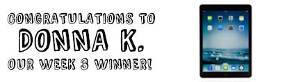 Congratulations to Donna K., our week 3 winner!